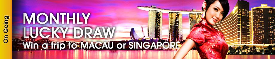 MAXIM999 Bonus: Monthly Lucky Draw - Win your trip to MACAU or SINGAPORE